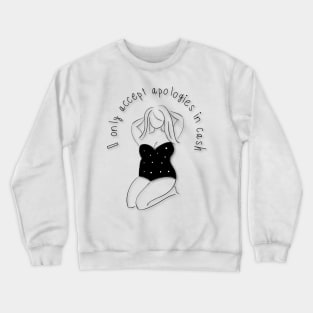 I Only Accept Apologies In Cash Crewneck Sweatshirt